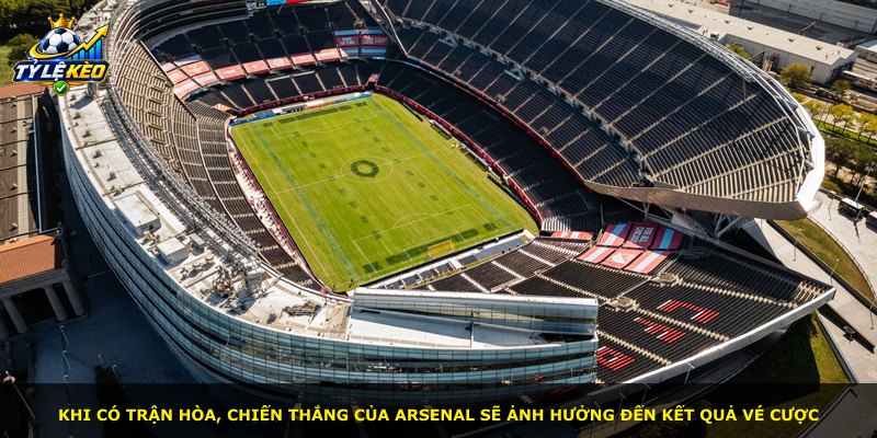 Khi có trận hòa, chiến thắng của Arsenal sẽ ảnh hưởng đến kết quả vé cược
